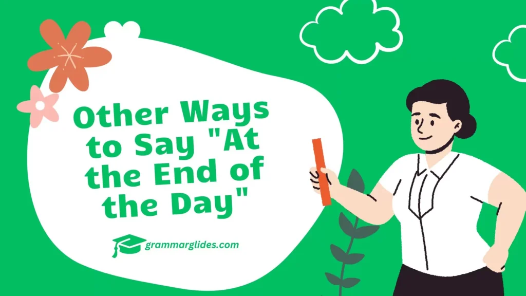 Other Ways to Say "At the End of the Day"