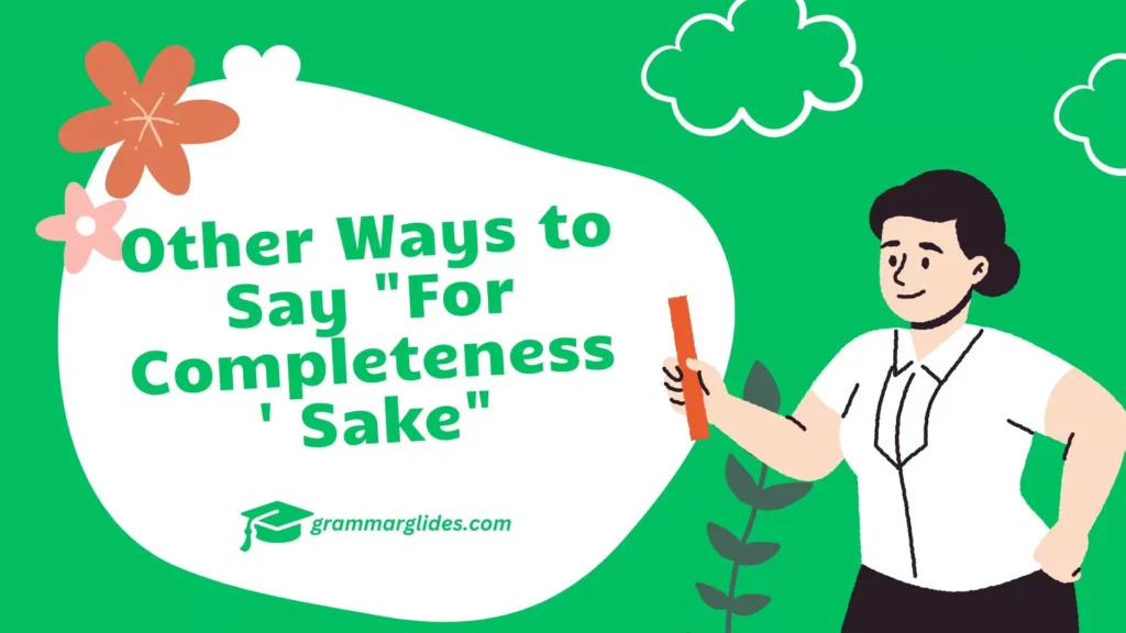 Other Ways to Say "For Completeness' Sake"