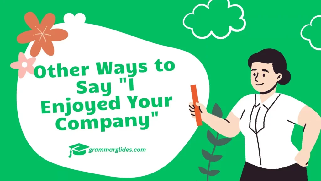 Other Ways to Say "I Enjoyed Your Company"