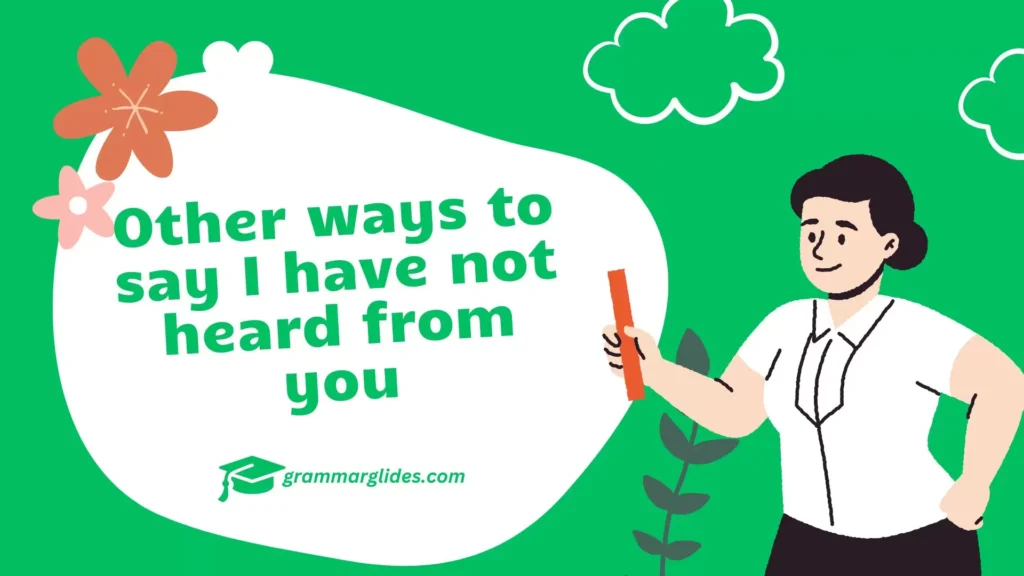 Other ways to say I have not heard from you