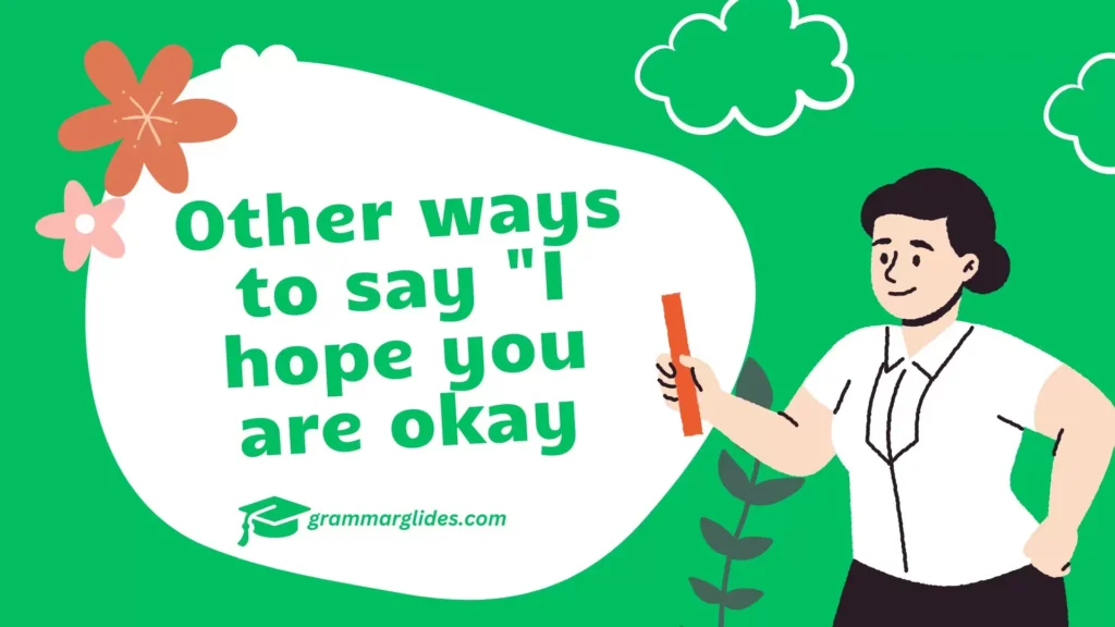 Other ways to say “I hope you are okay Other ways to say "I hope you are okay