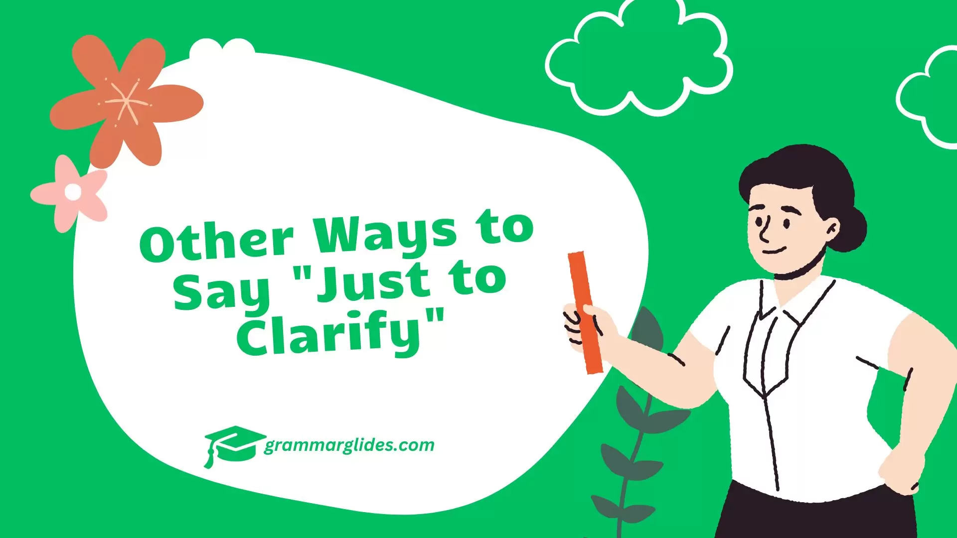 Other Ways to Say "Just to Clarify"