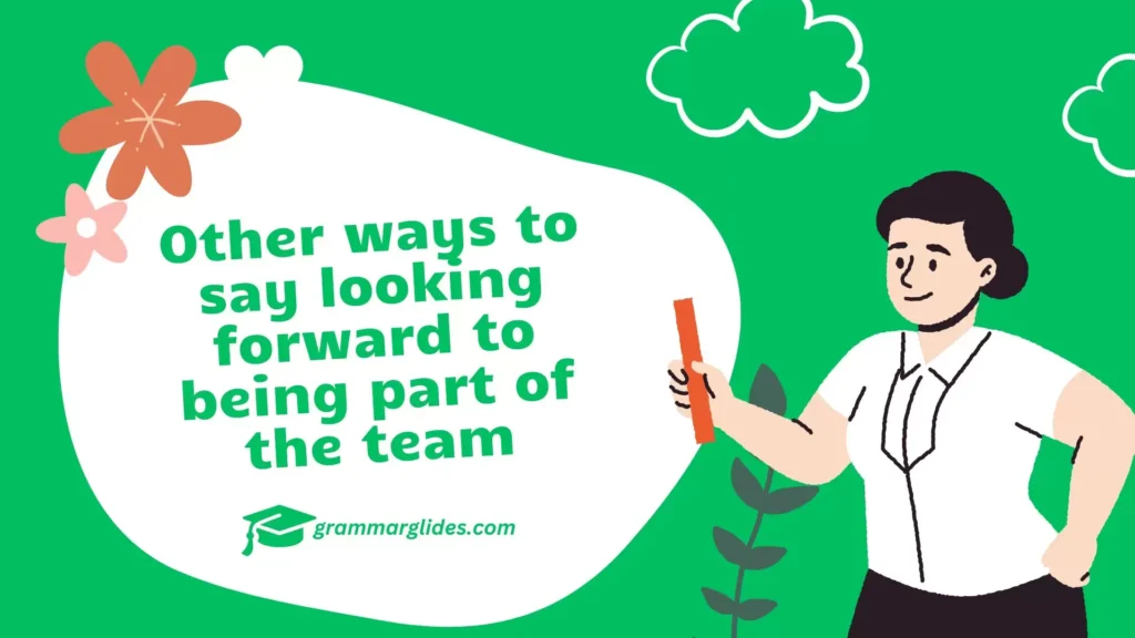 Other ways to say looking forward to being part of the team Other ways to say looking forward to being part of the team