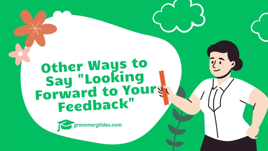 Other Ways to Say "Looking Forward to Your Feedback"