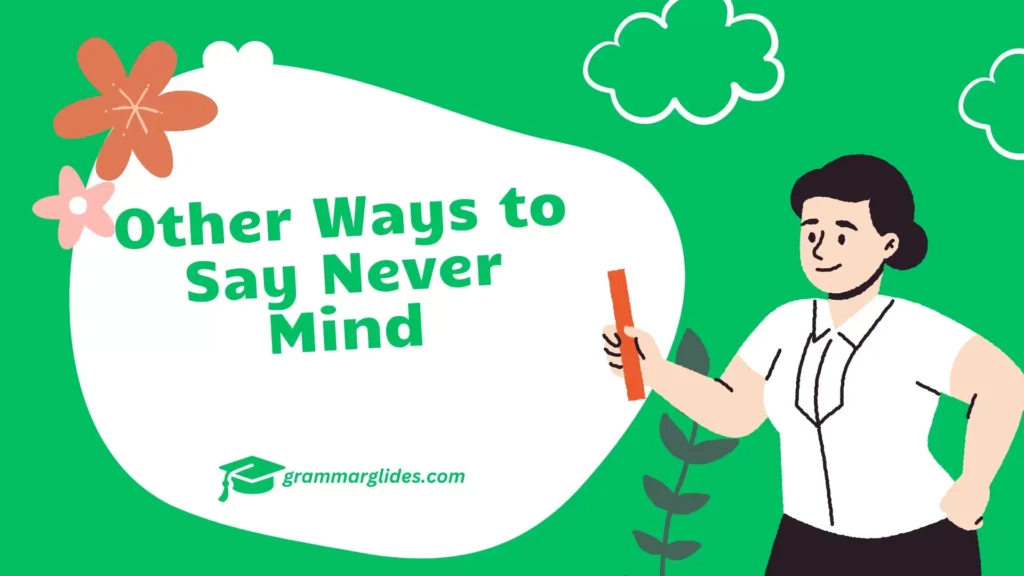 Other Ways to Say Never Mind