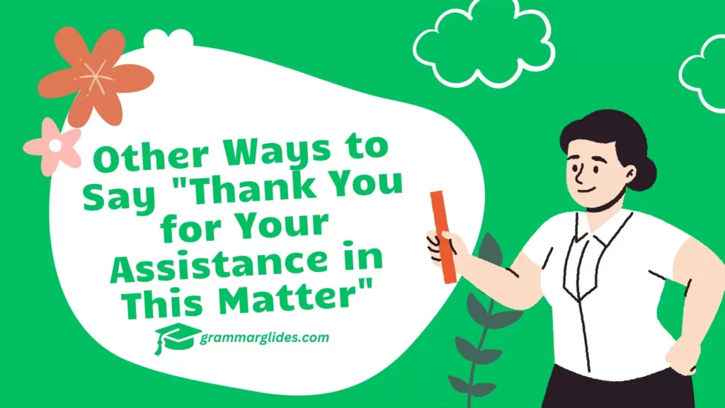 "Thank You for Your Assistance in This Matter"