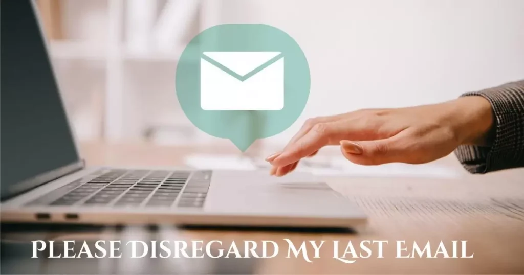 Please Disregard My Last Email