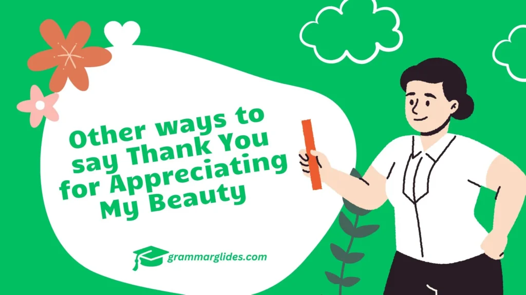 30 Other ways to say Thank You for Appreciating My Beauty Appreciating My Beauty