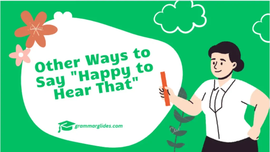 Other Ways to Say "Happy to Hear That"