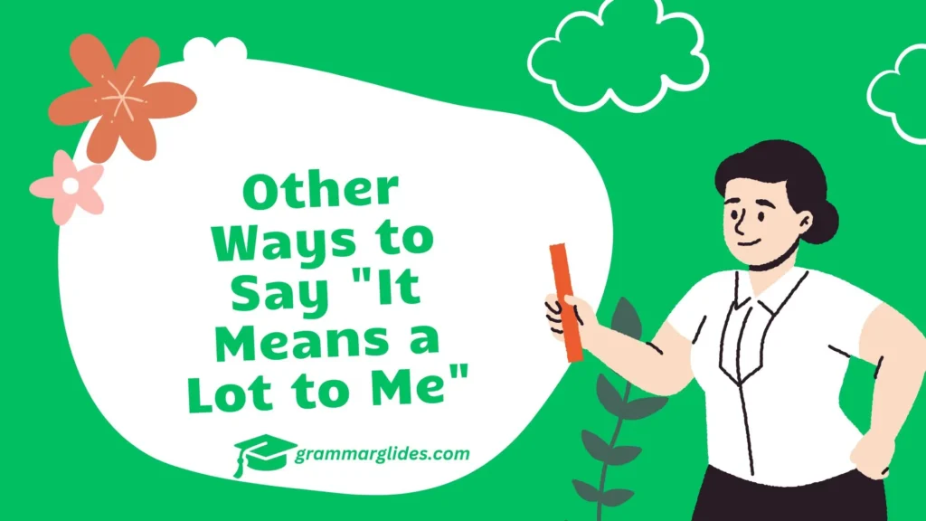 Other Ways to Say "It Means a Lot to Me"