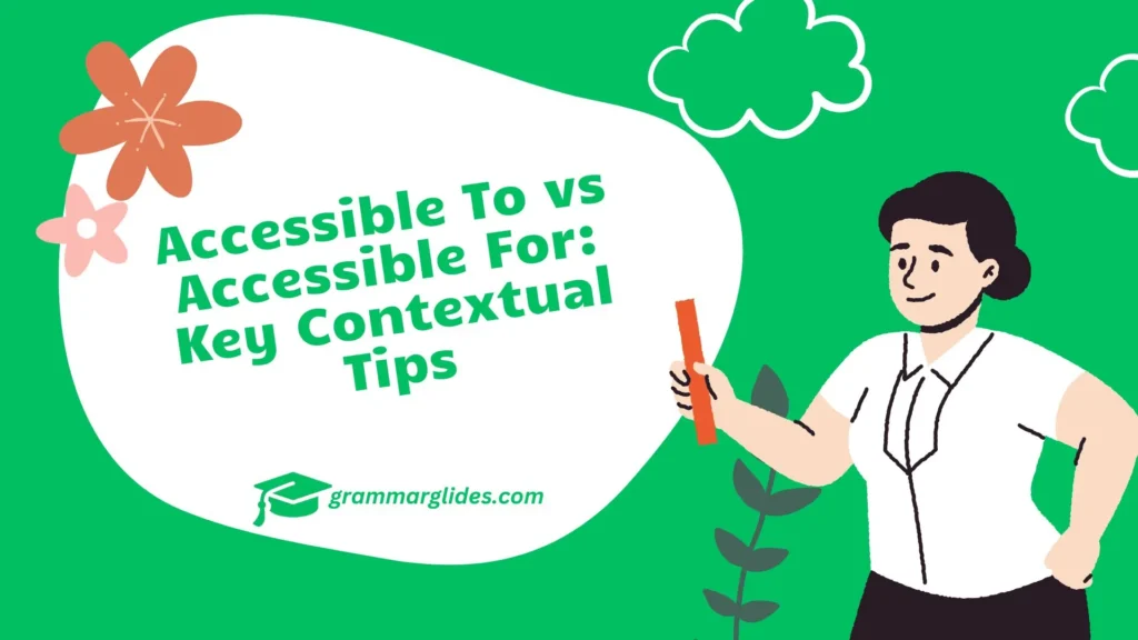 Accessible To vs Accessible For: Key Contextual Tips Accessible To vs Accessible For