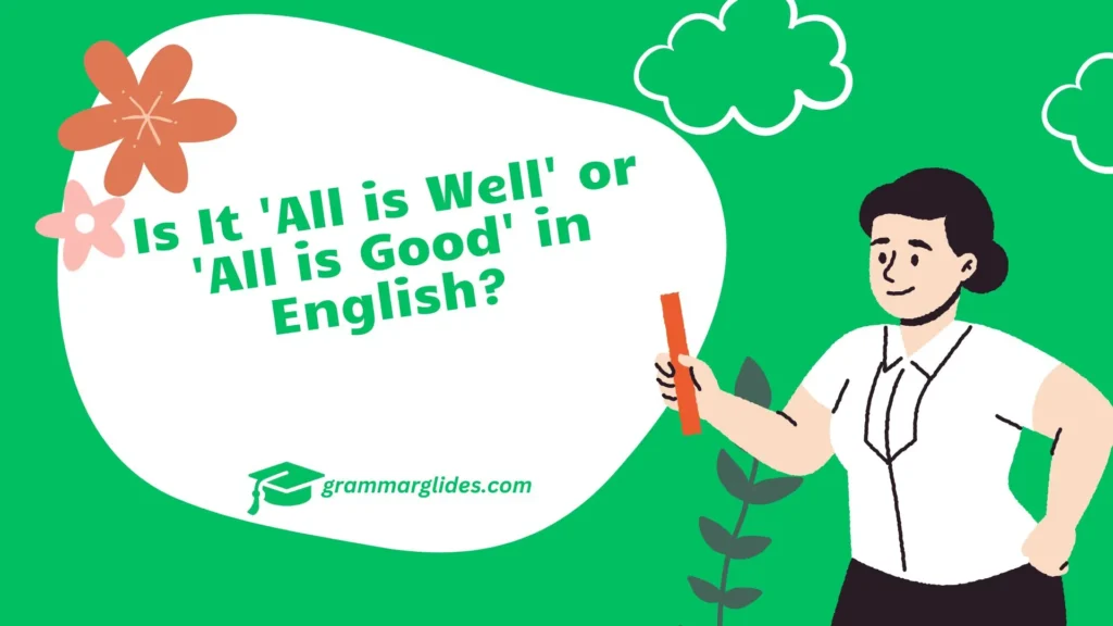 Is It ‘All is Well’ or ‘All is Good’ in English? All Is Well Or All Is Good