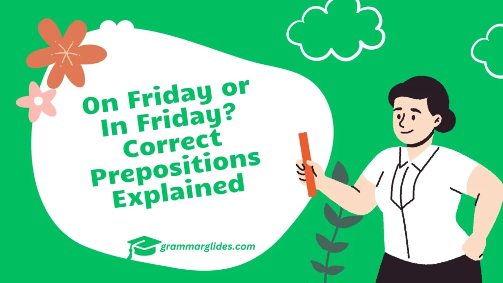 On Friday or In Friday? Correct Prepositions Explained On Friday or In Friday