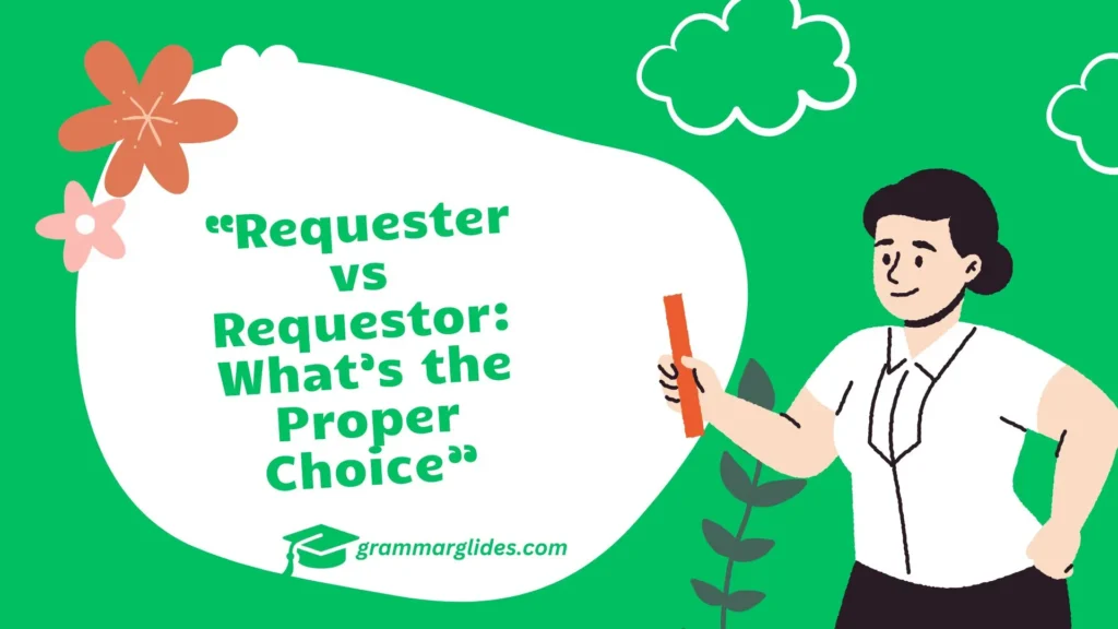 Requester vs Requestor