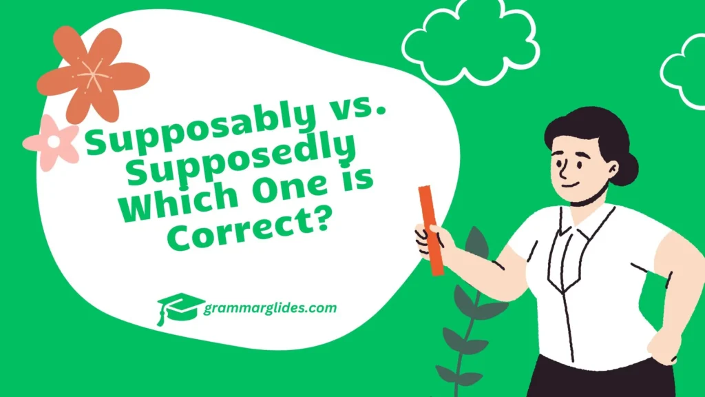 Supposably vs. Supposedly Which One is Correct? Supposably Vs Supposedly