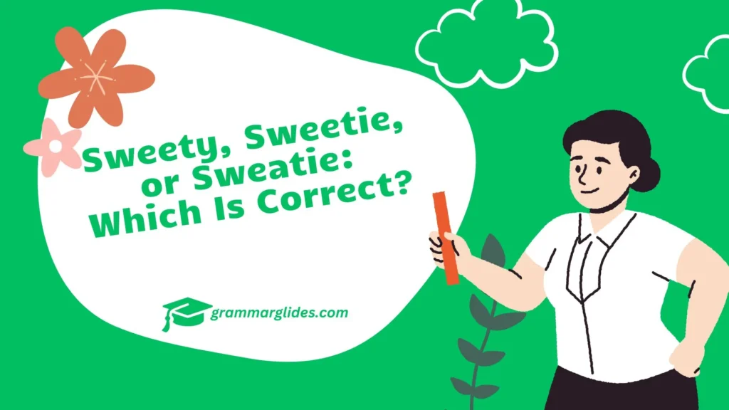 Sweety, Sweetie, or Sweatie