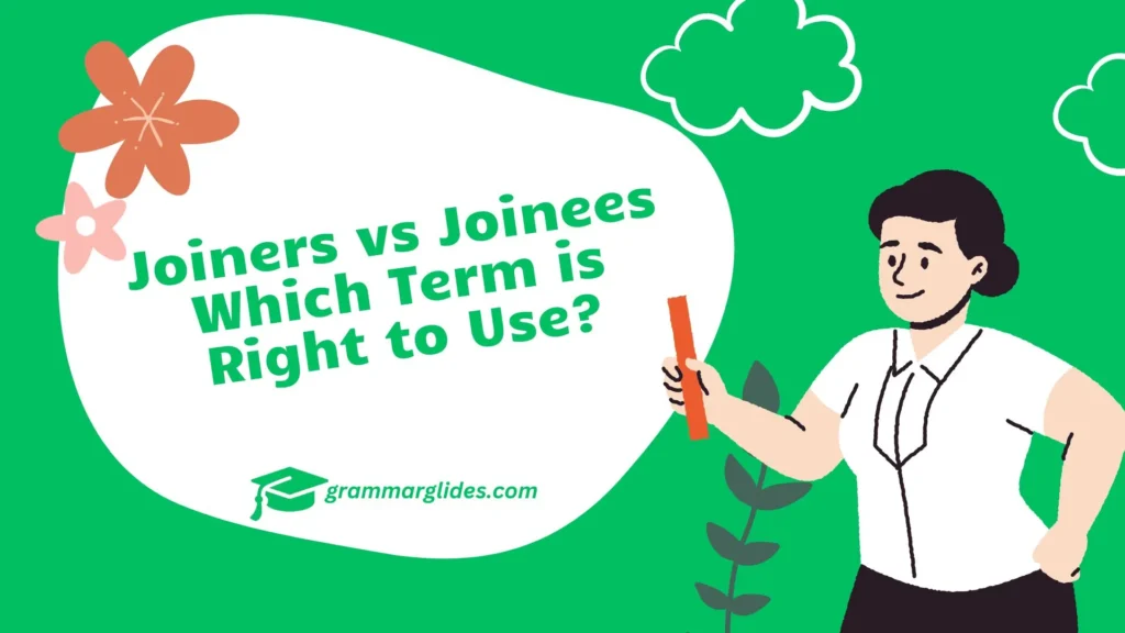 Joiners vs Joinees Which Term is Right to Use? Joiners Vs Joinees