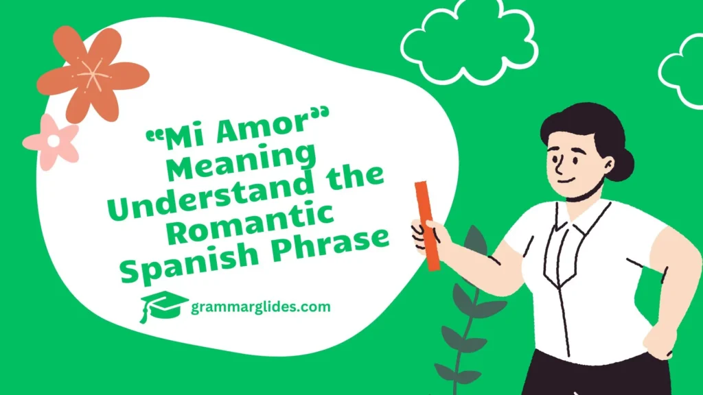 Mi Amor Meaning Understand the Romantic Spanish Phrase Mi Amor Meaning